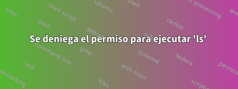 Se deniega el permiso para ejecutar 'ls'