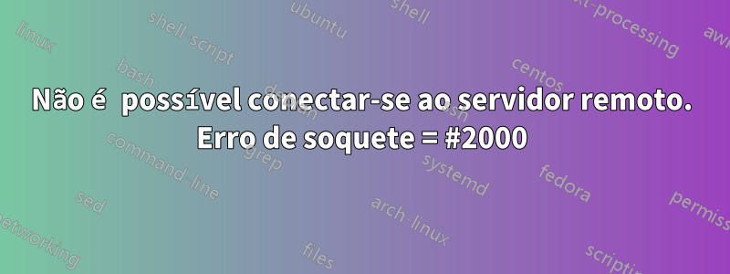 Não é possível conectar-se ao servidor remoto. Erro de soquete = #2000