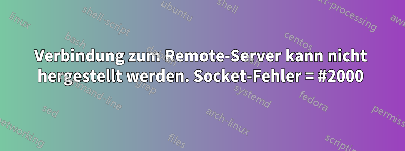 Verbindung zum Remote-Server kann nicht hergestellt werden. Socket-Fehler = #2000