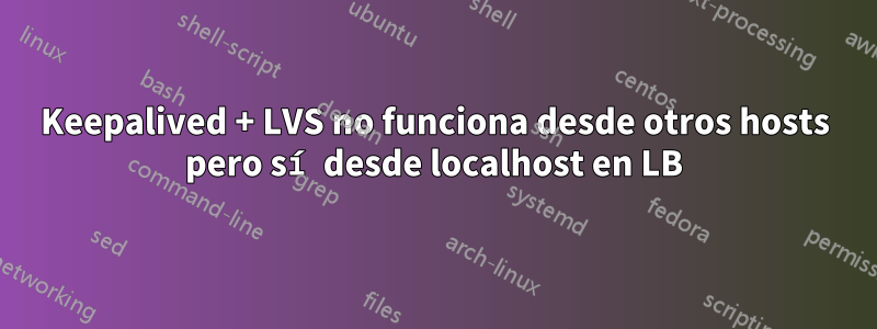 Keepalived + LVS no funciona desde otros hosts pero sí desde localhost en LB