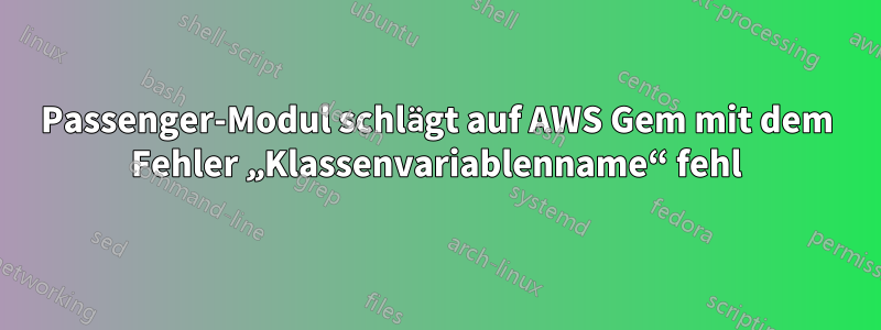 Passenger-Modul schlägt auf AWS Gem mit dem Fehler „Klassenvariablenname“ fehl