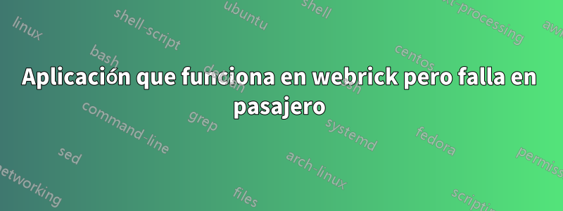 Aplicación que funciona en webrick pero falla en pasajero