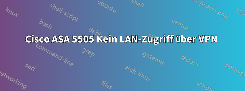 Cisco ASA 5505 Kein LAN-Zugriff über VPN