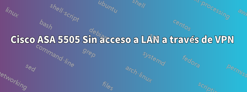 Cisco ASA 5505 Sin acceso a LAN a través de VPN