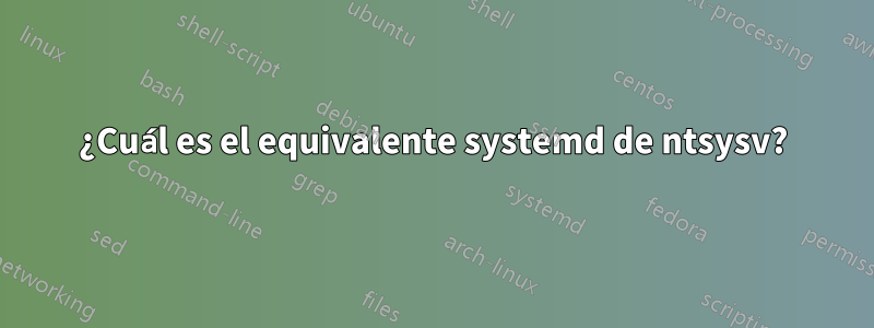 ¿Cuál es el equivalente systemd de ntsysv?