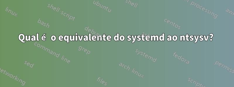 Qual é o equivalente do systemd ao ntsysv?