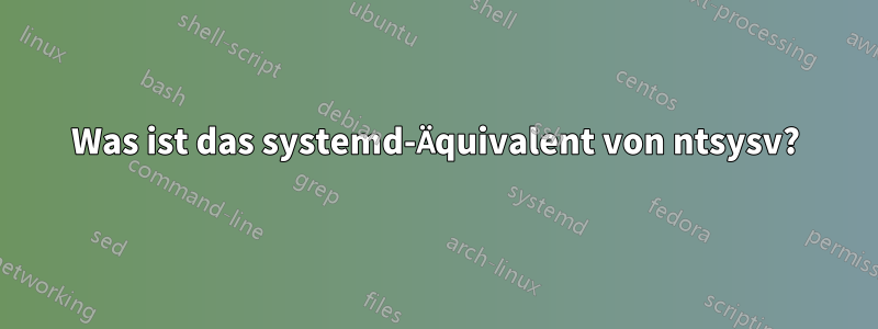 Was ist das systemd-Äquivalent von ntsysv?