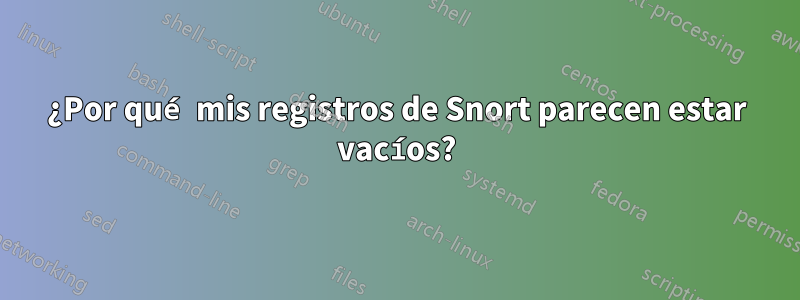 ¿Por qué mis registros de Snort parecen estar vacíos?