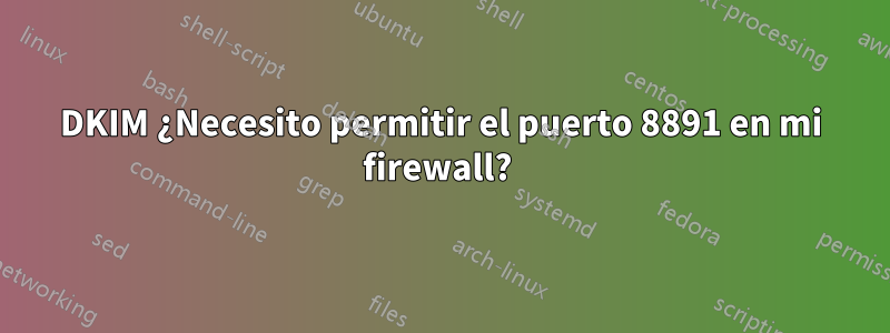 DKIM ¿Necesito permitir el puerto 8891 en mi firewall? 