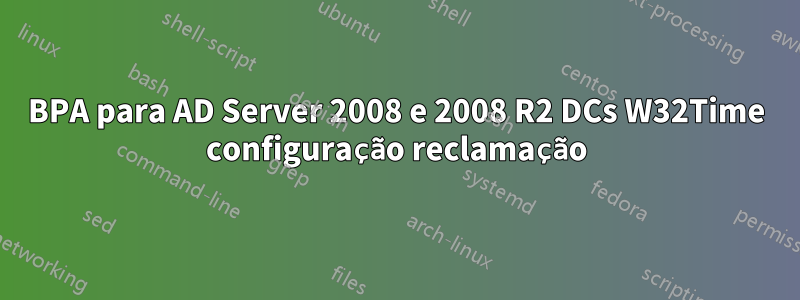 BPA para AD Server 2008 e 2008 R2 DCs W32Time configuração reclamação