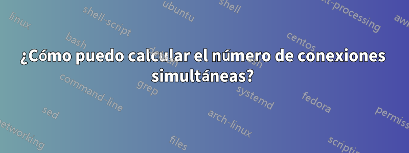 ¿Cómo puedo calcular el número de conexiones simultáneas?