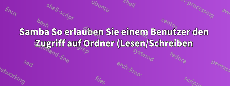 Samba So erlauben Sie einem Benutzer den Zugriff auf Ordner (Lesen/Schreiben) mit Root-Berechtigung