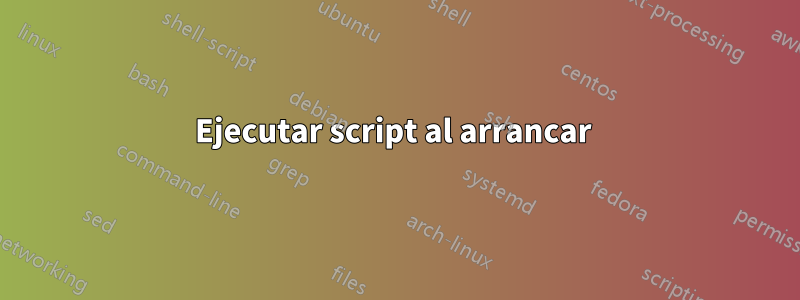 Ejecutar script al arrancar 