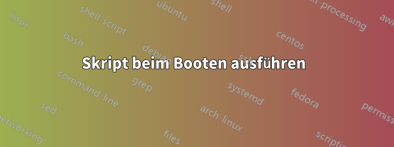 Skript beim Booten ausführen 