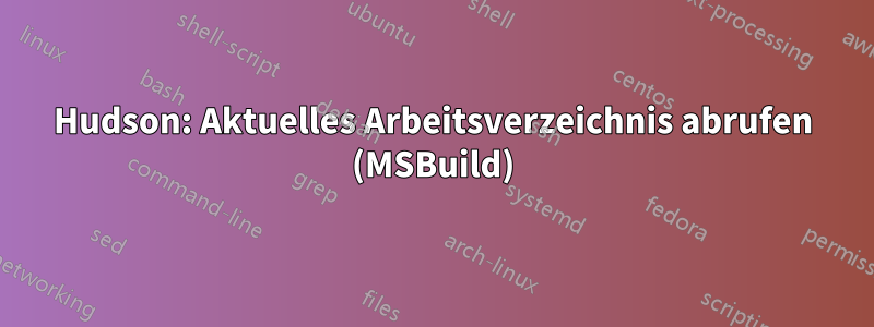 Hudson: Aktuelles Arbeitsverzeichnis abrufen (MSBuild)