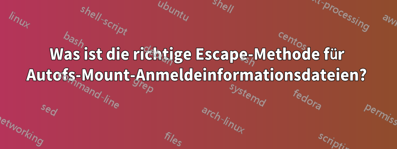 Was ist die richtige Escape-Methode für Autofs-Mount-Anmeldeinformationsdateien?