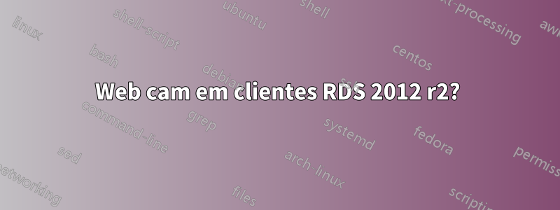 Web cam em clientes RDS 2012 r2?