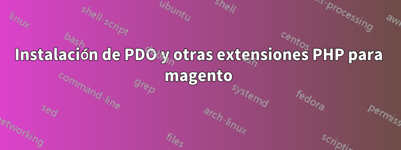 Instalación de PDO y otras extensiones PHP para magento