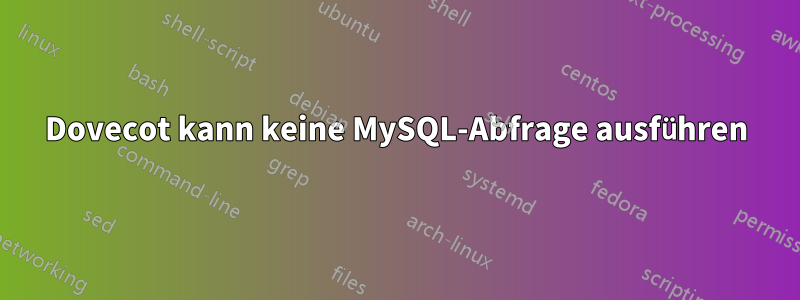 Dovecot kann keine MySQL-Abfrage ausführen