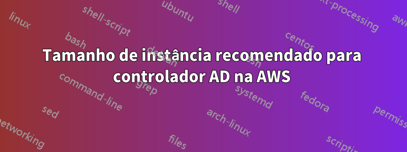 Tamanho de instância recomendado para controlador AD na AWS