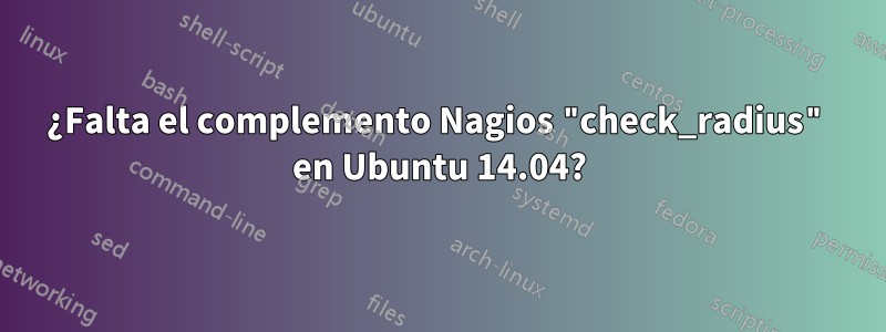 ¿Falta el complemento Nagios "check_radius" en Ubuntu 14.04?