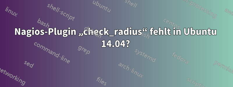 Nagios-Plugin „check_radius“ fehlt in Ubuntu 14.04?