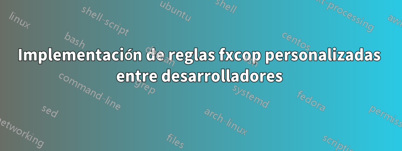 Implementación de reglas fxcop personalizadas entre desarrolladores