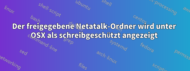 Der freigegebene Netatalk-Ordner wird unter OSX als schreibgeschützt angezeigt