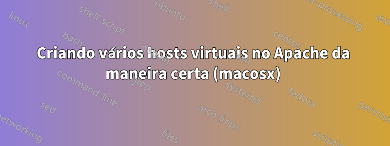 Criando vários hosts virtuais no Apache da maneira certa (macosx)