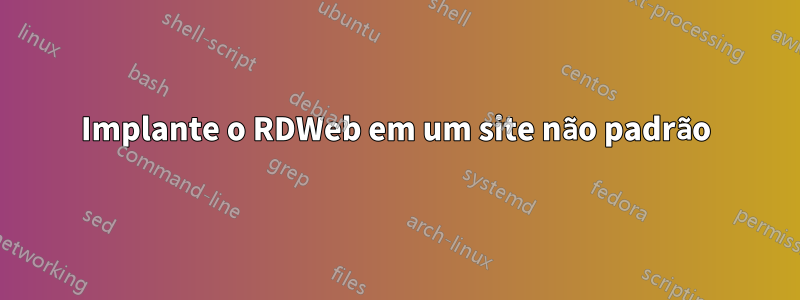 Implante o RDWeb em um site não padrão