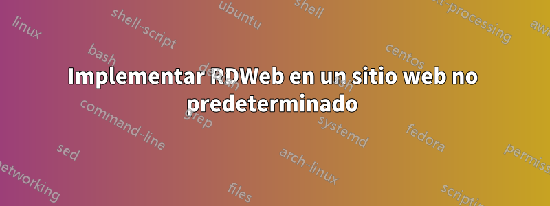 Implementar RDWeb en un sitio web no predeterminado