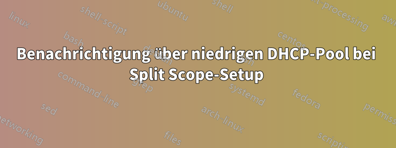 Benachrichtigung über niedrigen DHCP-Pool bei Split Scope-Setup