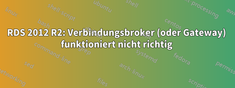 RDS 2012 R2: Verbindungsbroker (oder Gateway) funktioniert nicht richtig