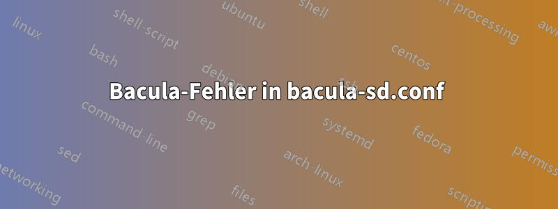 Bacula-Fehler in bacula-sd.conf