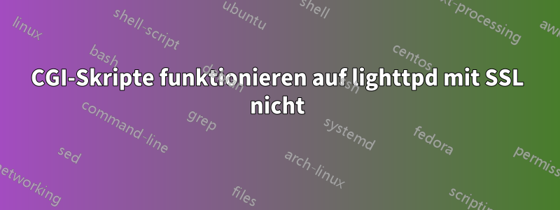 CGI-Skripte funktionieren auf lighttpd mit SSL nicht