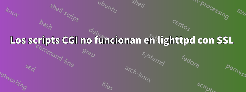 Los scripts CGI no funcionan en lighttpd con SSL