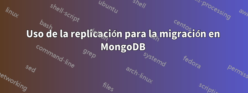 Uso de la replicación para la migración en MongoDB