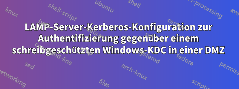 LAMP-Server-Kerberos-Konfiguration zur Authentifizierung gegenüber einem schreibgeschützten Windows-KDC in einer DMZ