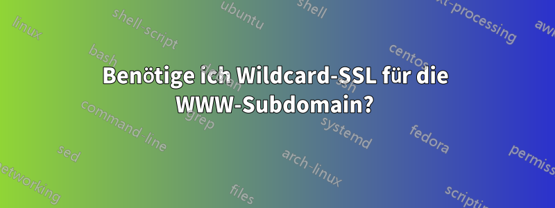 Benötige ich Wildcard-SSL für die WWW-Subdomain?