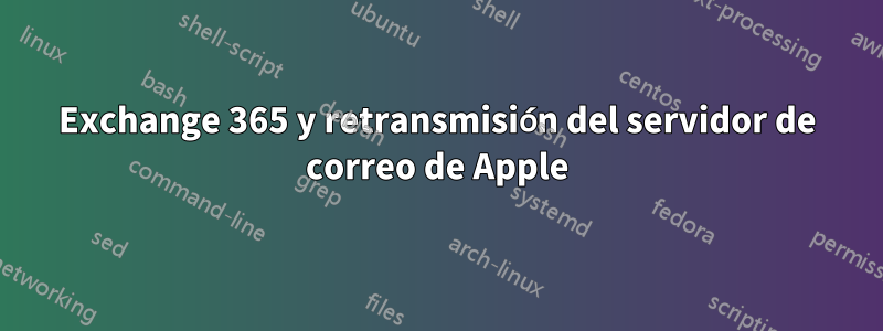 Exchange 365 y retransmisión del servidor de correo de Apple