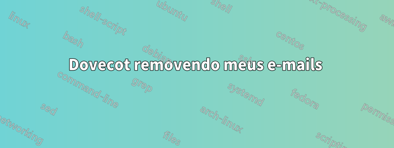 Dovecot removendo meus e-mails