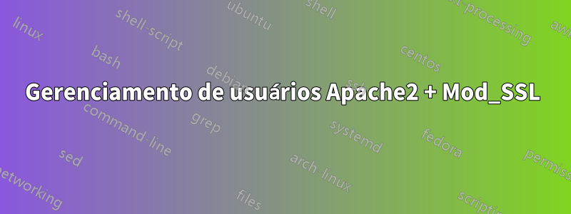 Gerenciamento de usuários Apache2 + Mod_SSL