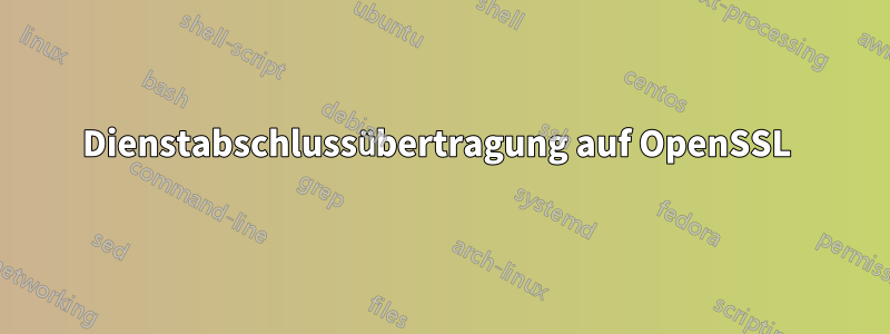 Dienstabschlussübertragung auf OpenSSL 