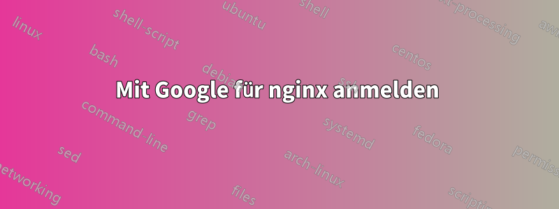 Mit Google für nginx anmelden