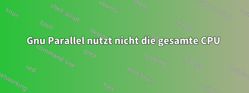 Gnu Parallel nutzt nicht die gesamte CPU