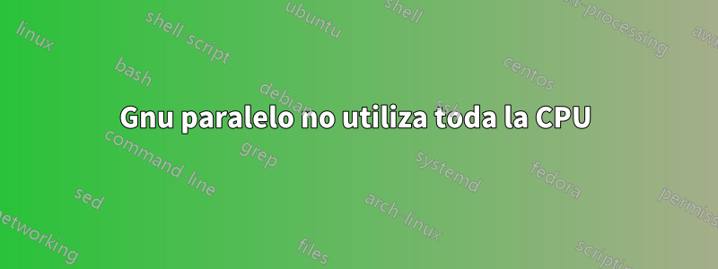 Gnu paralelo no utiliza toda la CPU