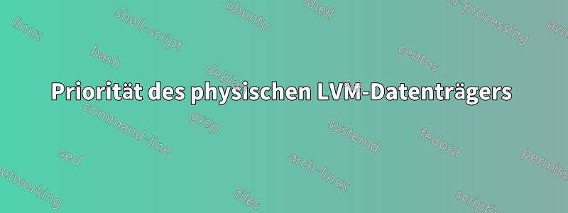 Priorität des physischen LVM-Datenträgers