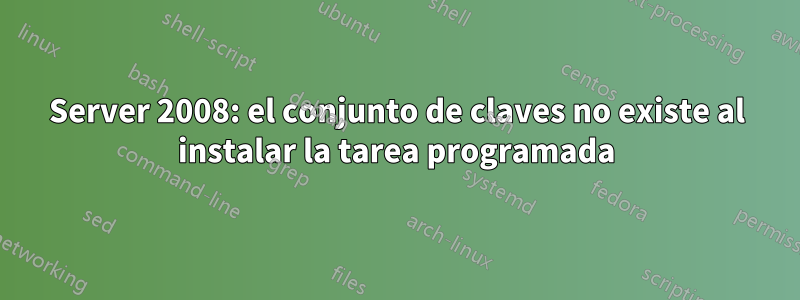 Server 2008: el conjunto de claves no existe al instalar la tarea programada