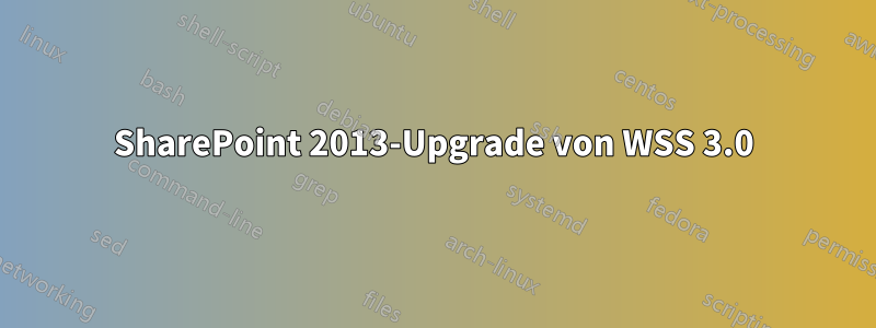 SharePoint 2013-Upgrade von WSS 3.0