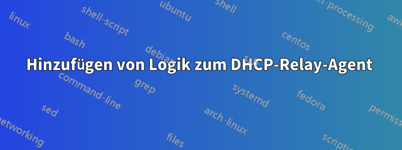 Hinzufügen von Logik zum DHCP-Relay-Agent